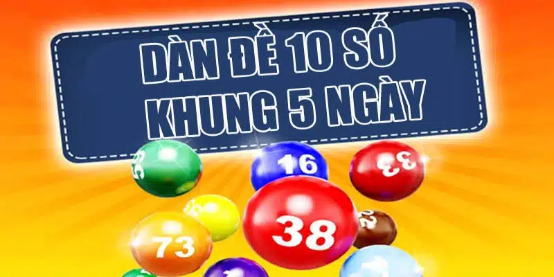 Thông tin sơ lược về dàn đề 10 số khung 5 ngày