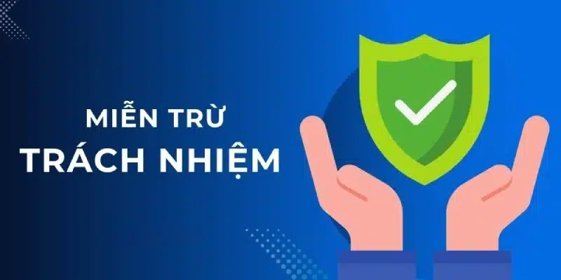 Chi tiết về chính sách Miễn trừ trách nhiệm trong nền tảng cá cược