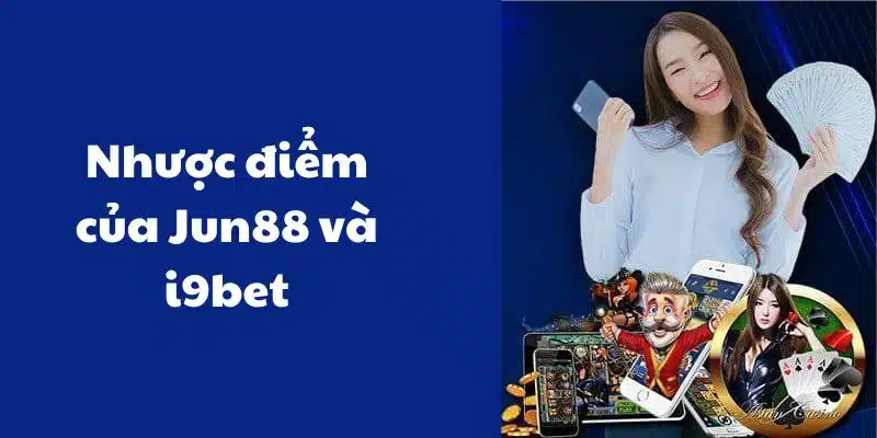 So sánh nhà cái Jun88 và i9bet không có quá nhiều yếu điểm