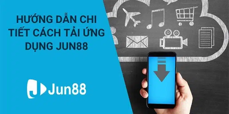 Cách bước thao tác tải app Jun88 dễ thực hiện nhất 